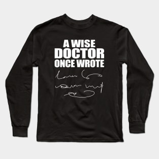 A Wise Doctor Once Wrote Medical Funny Doctor Handwriting Long Sleeve T-Shirt